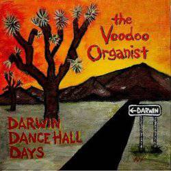 The Voodoo Organist : Darwin Dance Hall Days